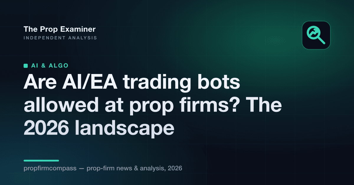 Are AI/EA trading bots allowed at prop firms? The 2026 landscape