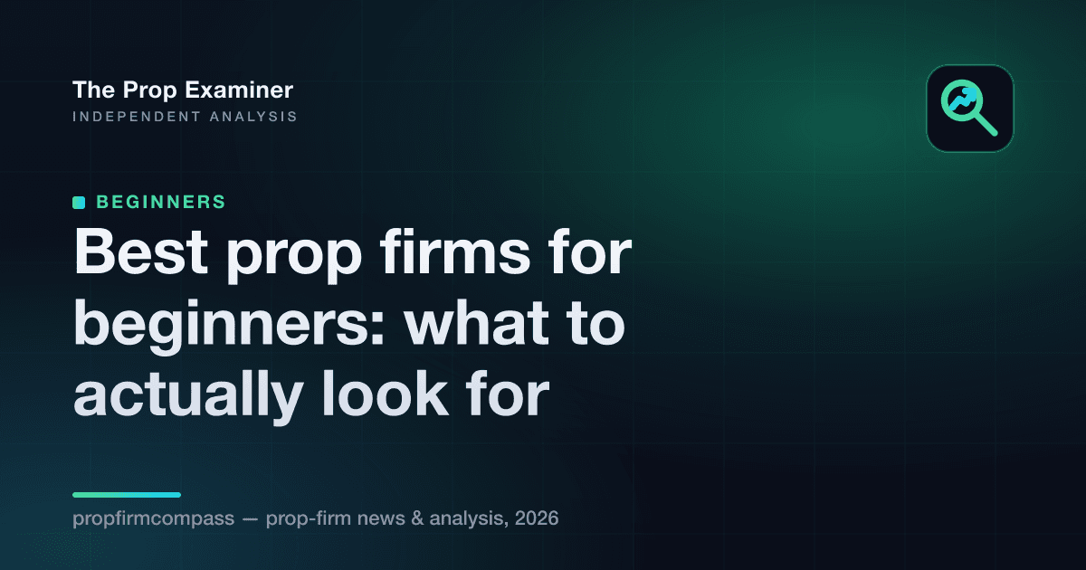 Best prop firms for beginners: what to actually look for