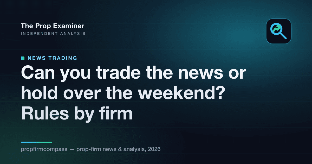 Can you trade the news or hold over the weekend? Rules by firm