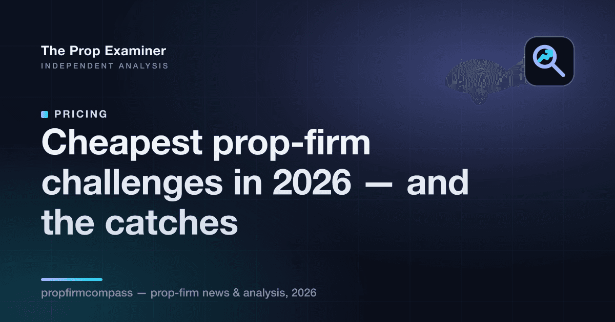 Cheapest prop-firm challenges in 2026 — and the catches