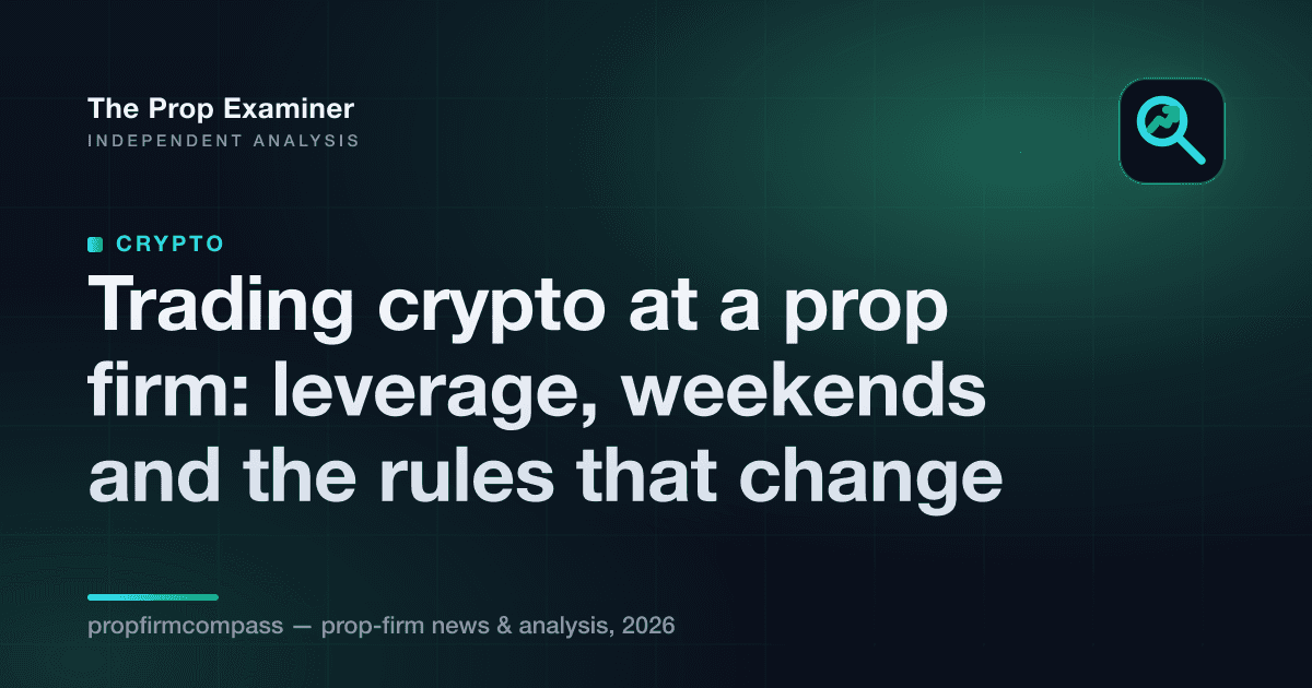 Trading crypto at a prop firm: leverage, weekends and the rules that change