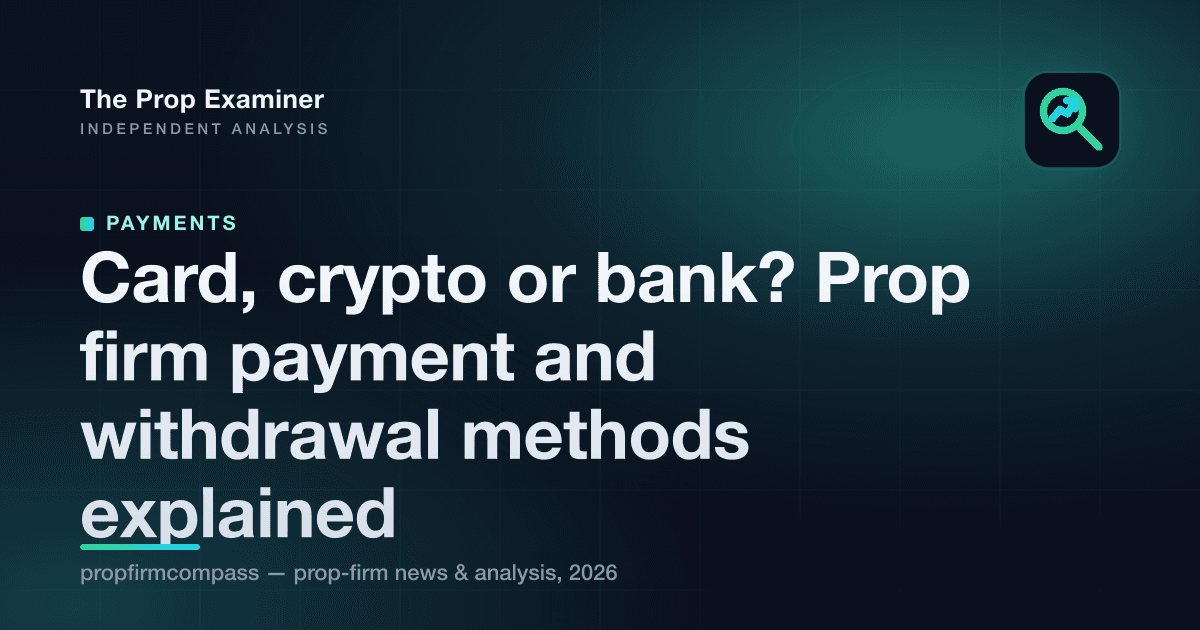 Card, crypto or bank? Prop firm payment and withdrawal methods explained